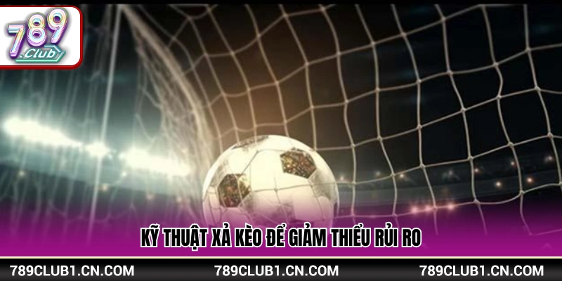 Mẹo chơi kèo rung xả kèo nhằm bảo toàn tiền cược