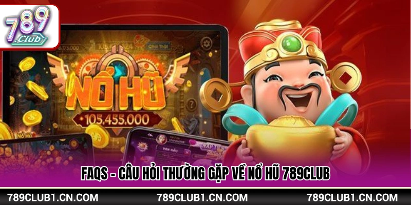 Giải đáp thắc mắc khi chơi nổ hũ 789Club