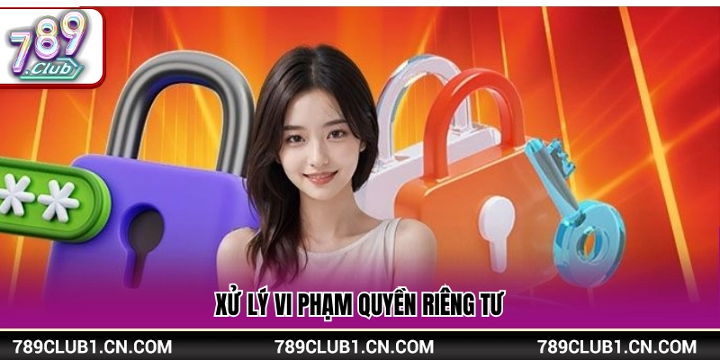 Quyền Riêng Tư 789Club – Cam Kết Bảo Vệ Người Dùng 2 Biện pháp giải quyết khi xâm phạm quyền riêng tư